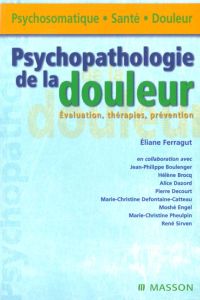 Psychopathologie de la douleur. Evaluation, thérapies, prévention - Ferragut Eliane