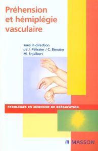 Préhension et hémiplégie vasculaire - Pélissier Jacques - Bénaïm Charles - Enjalbert Mic