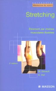 Stretching. Etirement par chaînes musculaires illustrées, 2e édition - Esnault Michèle - Viel Eric