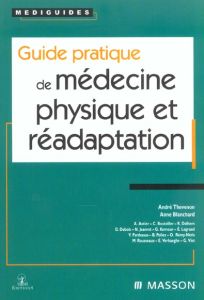 Guide pratique de médecine physique et réadaptation - Thévenon André - Blanchard Anne