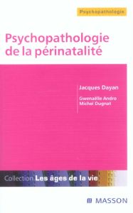 Psychopathologie de la périnatalité - Dayan Jacques - Andro Gwenaëlle - Dugnat Michel -