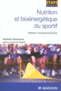 Nutrition et bioénergétique du sportif. Bases fondamentales - Boisseau Nathalie - Bigard Xavier