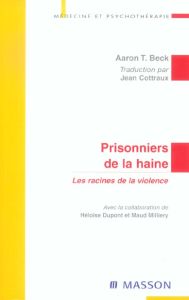 Prisonniers de la haine. Les racines de la violence - Beck Aaron Temkin - Dupont Héloïse - Milliery Maud