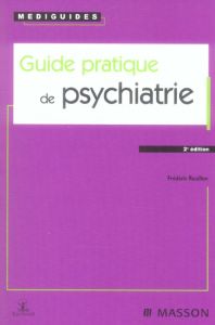 Guide pratique de psychiatrie. 2e édition - Rouillon Frédéric