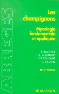 Les champignons. Mycologie fondamentale et appliquée, 2e édition - Bouchet Philippe - Guignard Jean-Louis - Pouchus Y