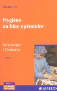 Hygiène au bloc opératoire. De la pratique à l'évaluation, 3e édition - UNAIBODE