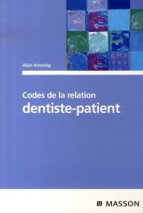 Codes de la relation dentiste-patient - Amzalag Alain - Dardenne Philippe - Eurin Benoît