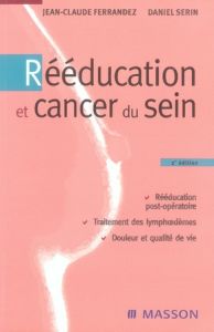 Rééducation et cancer du sein. 2e édition - Ferrandez Jean-Claude - Serin Daniel