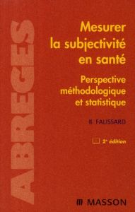 Mesurer la subjectivité en santé. Perspective méthodologique et statistique, 2e édition - Falissard Bruno