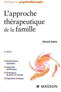L'approche thérapeutique de la famille. 5e édition - Salem Gérard