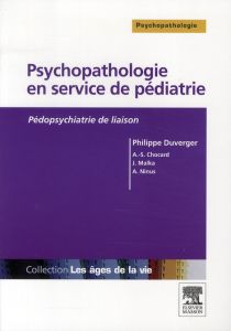 Psychopathologie en service de pédiatrie. Pédopsychiatrie de liaison - Duverger Philippe - Chocard Anne-Sophie - Malka Je
