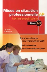Mises en situation professionnelle Auxiliaire de Puériculture. Modules 1 & 3 - Gassier Jacqueline - Bénazet M