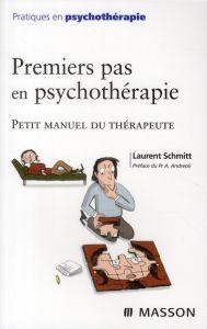 Premiers pas en psychothérapie. Petit manuel du thérapeute - Schmitt Laurent - Andreoli Antonio