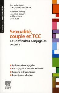 Sexualité, couple et TCC. Volume 2 : Les difficultés conjugales - Poudat François-Xavier