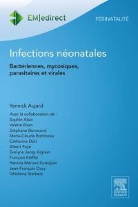 Infections néonatales. Bactériennes, mycosiques, parasitaires et virales - Aujard Yannick