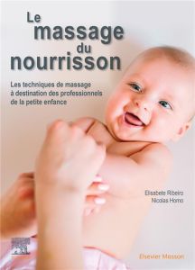 Le massage du nourrisson. Les techniques de massage à destination des professionnels de la petite en - Ribeiro Elisabete - Homo Nicolas