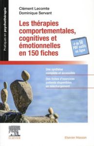 Les thérapies comportementales, cognitives et émotionnelles en 150 fiches - Lecomte Clément - Servant Dominique