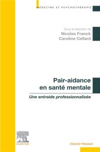 Pair-aidance en santé mentale. Une entraide professionnalisée - Franck Nicolas - Cellard Caroline - Mariotti Pasca