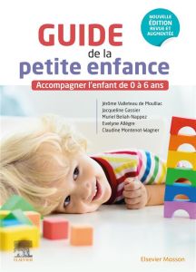 Guide de la petite enfance. Accompagner l'enfant de 0 à 6 ans - Valleteau de Moulliac Jérôme - Beliah-Nappez Murie