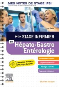 Mon stage infirmier en hépato-gastro-entérologie - Balian Axel - Rousseau-Pitard Laurence - Dufournau