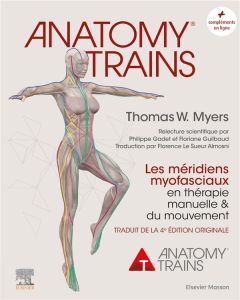 Anatomy Trains. Les méridiens myofasciaux en thérapie manuelle et du mouvement, 2e édition - Myers Thomas W. - Chambers Graeme - Maizels Debbie