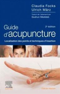 Guide d'acupuncture. Localisation des points et techniques d'insertion, 2e édition - Focks Claudia - März Ulrich - Meddeb Gudrun