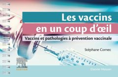 Les vaccins en un coup d'oeil. Vaccins et pathologies à prévention vaccinale - Cornec Stéphane
