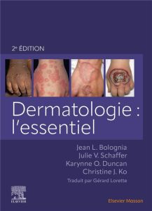 Dermatologie : l'essentiel. 2e édition - Bolognia Jean L. - Schaffer Julie V. - Duncan Kary
