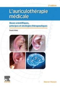 L'auriculothérapie médicale. Bases scientifiques, principes et stratégies thérapeutiques, 2e édition - Alimi David