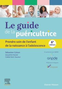 Le guide de la puéricultrice. Prendre soin de l'enfant de la naissance à l'adolescence, 6e édition - Colson Sébastien