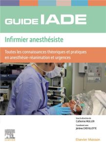 Guide de l'IADE Infirmier anesthésiste. Toutes les connaissances théoriques et pratiques en anesthés - Müller Catherine - Chevillotte Jérôme