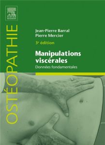 Manipulations viscérales. Données fondamentales, 3e édition - Barral Jean-Pierre - Mercier Pierre