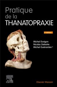 Pratique de la thanatopraxie. 4e édition - Durigon Michel - Delestre Nicolas - Guénanten Mich
