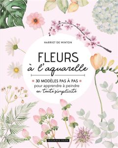 Fleurs à l'aquarelle - Winton Harriet de - Pichard Marie-Noëlle