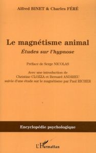Le magnétisme animal (1887). Etudes sur l'hypnose - Binet Alfred - Féré Charles - Nicolas Serge - Cloz
