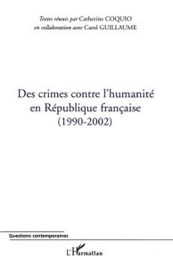 Des crimes contre l'humanité en République française (1990-2002) - Coquio Catherine - Guillaume Carol