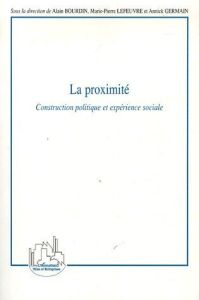 La proximité. Construction politique et expérience sociale - Bourdin Alain - Germain Annick - Lefeuvre Marie-Pi