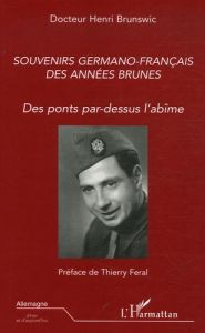 Souvenirs germano-français des années brunes. Des ponts par-dessus l'abîme - Brunswic Henri - Féral Thierry