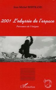 2001 L'odyssée de l'espace. Puissance de l'énigme - Bertrand Jean-Michel