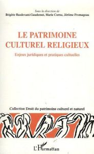Le patrimoine culturel et religieux. Enjeux juridiques et pratiques culturelles - Fromageau Jérôme - Basdevant-Gaudemet Brigitte - C