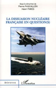 La dissuasion nucléaire française en question(s) - Pascallon Pierre - Paris Henri - Arbonneau Thierry