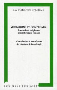 Médiations et compromis : institutions religieuses et symboliques sociales. Contributions à une rele - Remy Jean