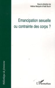 Emancipation sexuelle ou contrainte des corps ? - Marquié Hélène - Burch Noël - Garcia Sandrine - Ho