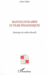 Manuels scolaires et films pédagogiques : sémiotique dans les médias éducatifs - Jaillet Alain