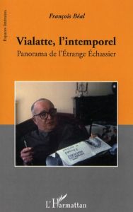 Vialatte, l'intemporel. Panorama de l'Etrange Echassier, Edition revue et augmentée - Béal François - Anglade Jean