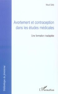 Avortement et contraception dans les études médicales. Une formation inadaptée - Gelly Maud