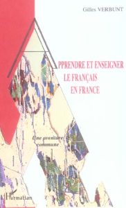 Apprendre et enseigner le français en France : une aventure commune - Verbunt Gilles