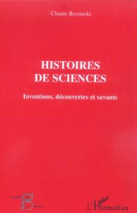 Histoires de sciences. Inventions, découvertes et savants - Brézinski Claude