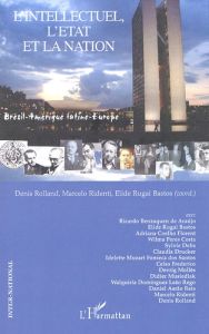 L'intellectuel, l'Etat et la nation. Brésil-Amérique latine-Europe - Rolland Denis - Ridenti Marcelo - Rugai Bastos Eli