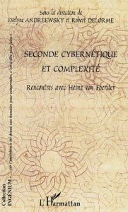 Seconde cybernétique et complexité. Rencontres avec Heinz von Foerster - Andreewsky Evelyne - Delorme Robert - Dupuy Jean-P